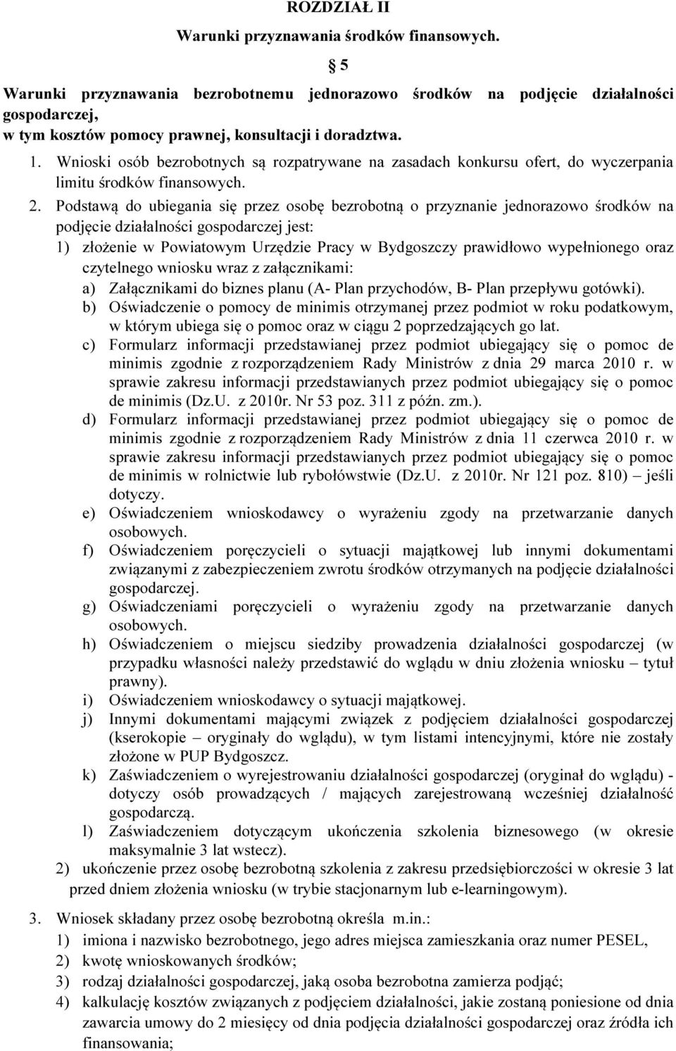 Wnioski osób bezrobotnych są rozpatrywane na zasadach konkursu ofert, do wyczerpania limitu środków finansowych. 2.