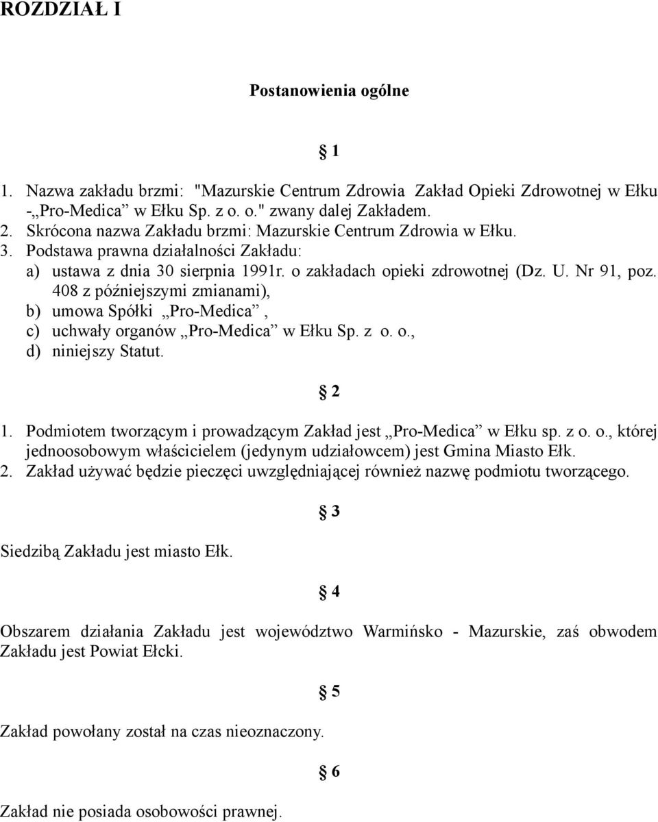 408 z późniejszymi zmianami), b) umowa Spółki Pro-Medica, c) uchwały organów Pro-Medica w Ełku Sp. z o. o., d) niniejszy Statut. 2 1.