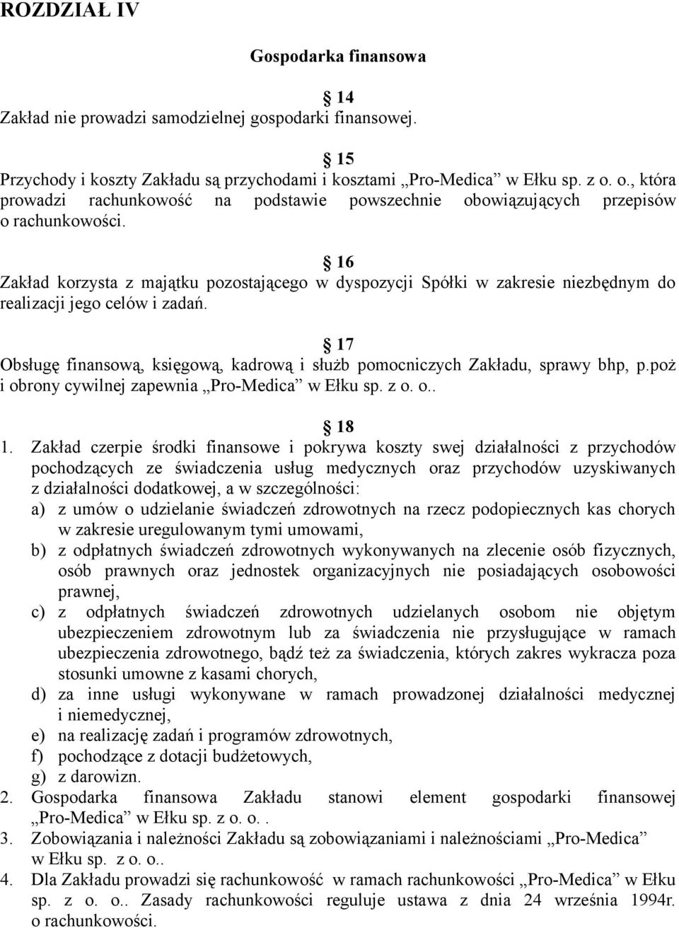 16 Zakład korzysta z majątku pozostającego w dyspozycji Spółki w zakresie niezbędnym do realizacji jego celów i zadań.