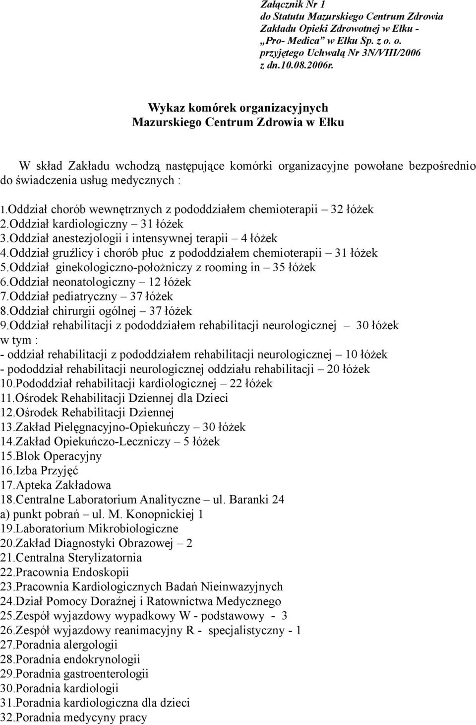 Oddział chorób wewnętrznych z pododdziałem chemioterapii 32 łóżek 2.Oddział kardiologiczny 31 łóżek 3.Oddział anestezjologii i intensywnej terapii 4 łóżek 4.