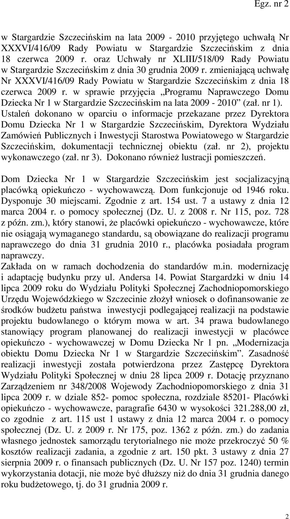 w sprawie przyjęcia Programu Naprawczego Domu Dziecka Nr 1 w Stargardzie Szczecińskim na lata 2009-2010 (zał. nr 1).
