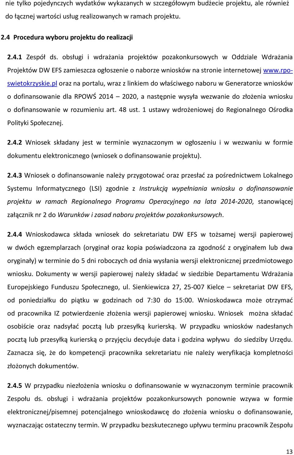 pl oraz na portalu, wraz z linkiem do właściwego naboru w Generatorze wniosków o dofinansowanie dla RPOWŚ 2014 2020, a następnie wysyła wezwanie do złożenia wniosku o dofinansowanie w rozumieniu art.