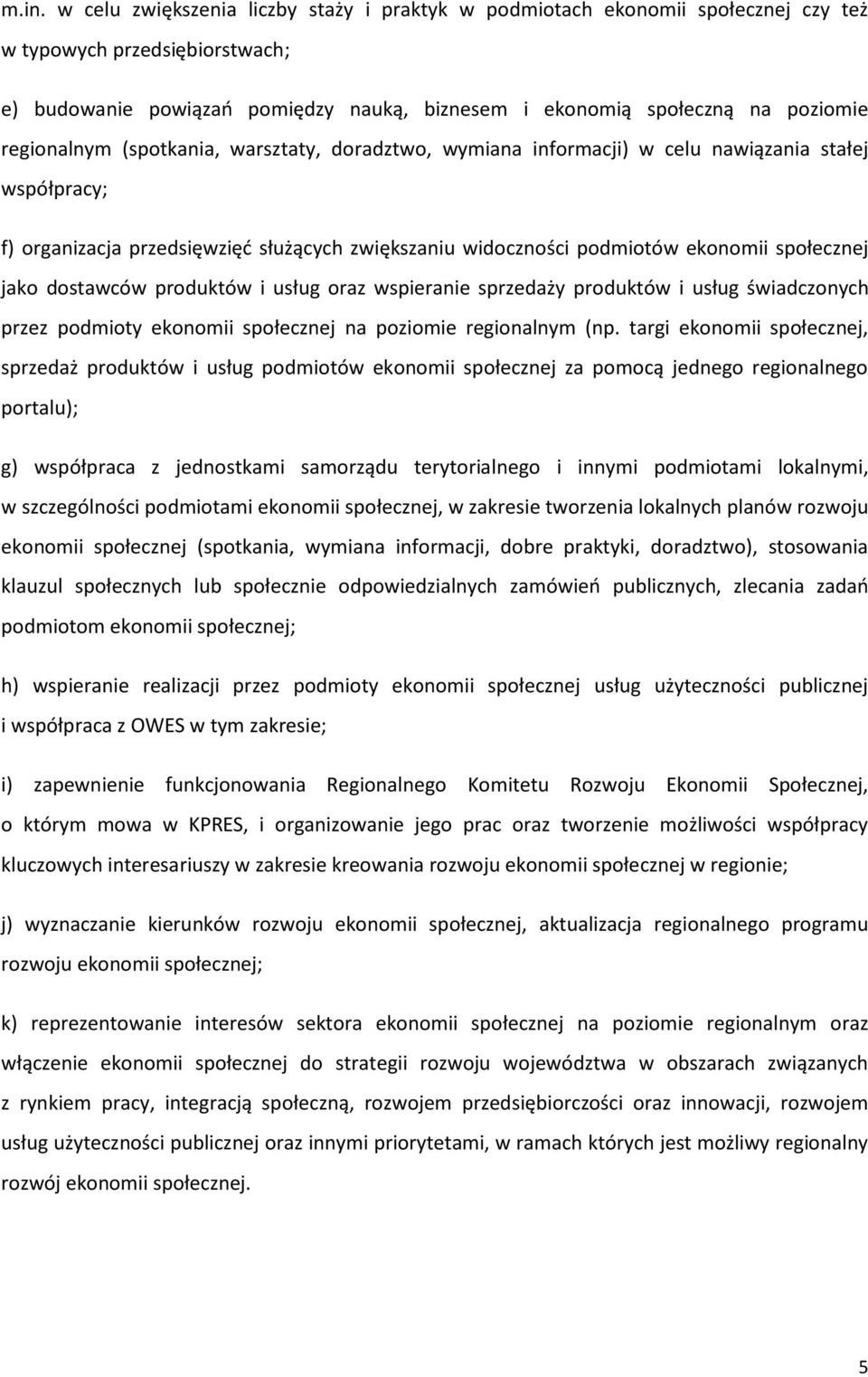 jako dostawców produktów i usług oraz wspieranie sprzedaży produktów i usług świadczonych przez podmioty ekonomii społecznej na poziomie regionalnym (np.