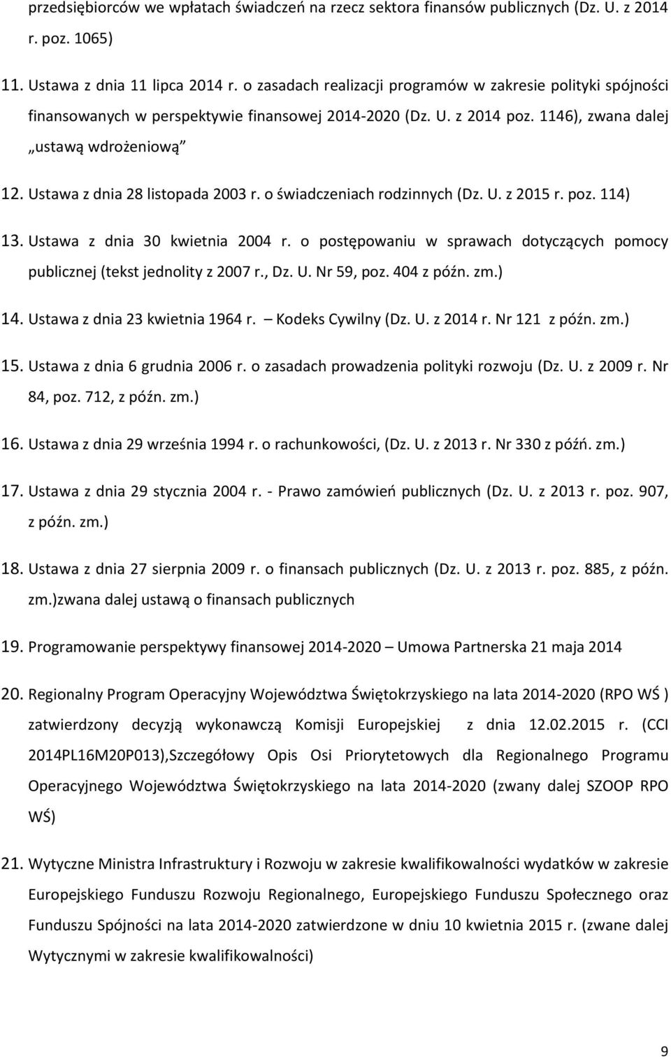 Ustawa z dnia 28 listopada 2003 r. o świadczeniach rodzinnych (Dz. U. z 2015 r. poz. 114) 13. Ustawa z dnia 30 kwietnia 2004 r.