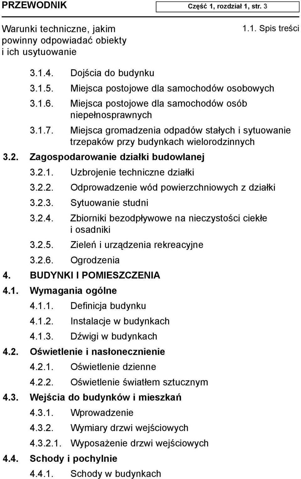 2.3. Sytuowanie studni 3.2.4. Zbiorniki bezodp³ywowe na nieczystoœci ciek³e i osadniki 3.2.5. Zieleñ i urz¹dzenia rekreacyjne 3.2.6. Ogrodzenia 4. BUDYNKI I POMIESZCZENIA 4.1. Wymagania ogólne 4.1.1. Definicja budynku 4.