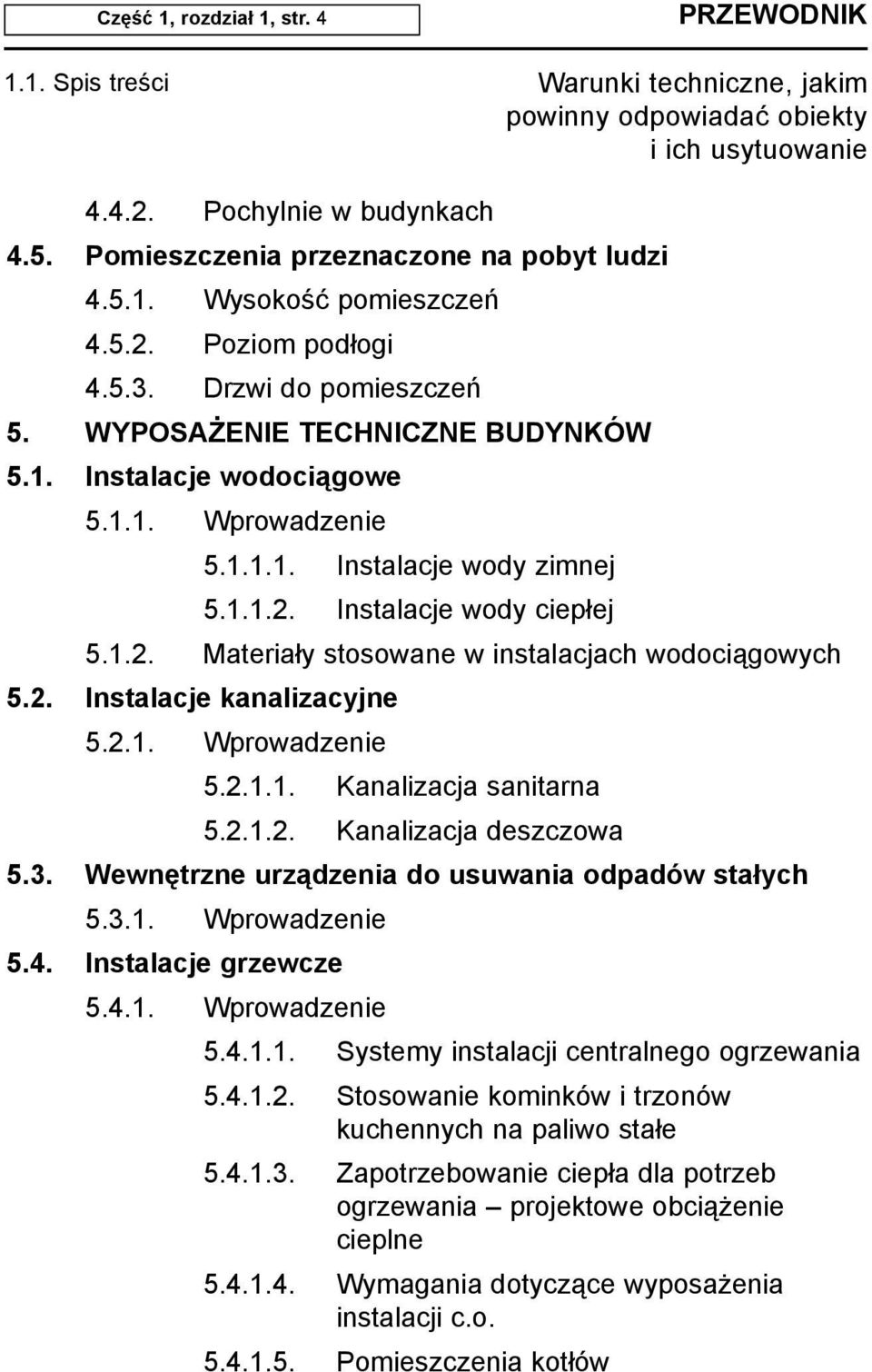 2. Instalacje kanalizacyjne 5.2.1. Wprowadzenie 5.2.1.1. Kanalizacja sanitarna 5.2.1.2. Kanalizacja deszczowa 5.3. Wewnêtrzne urz¹dzenia do usuwania odpadów sta³ych 5.3.1. Wprowadzenie 5.4.