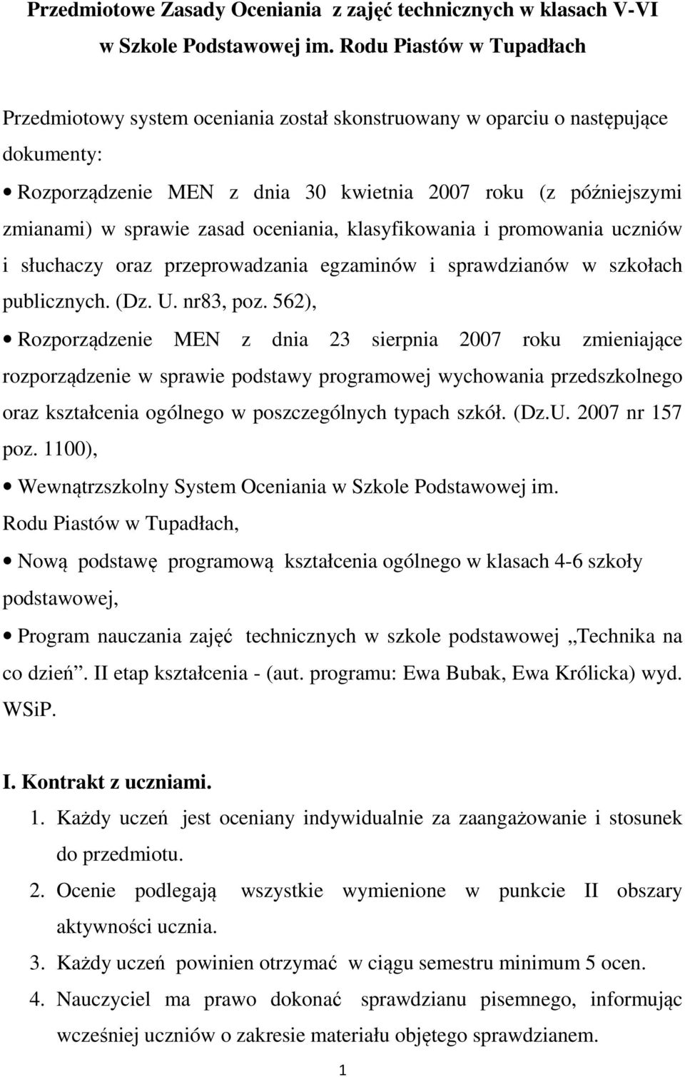 zasad oceniania, klasyfikowania i promowania uczniów i słuchaczy oraz przeprowadzania egzaminów i sprawdzianów w szkołach publicznych. (Dz. U. nr83, poz.