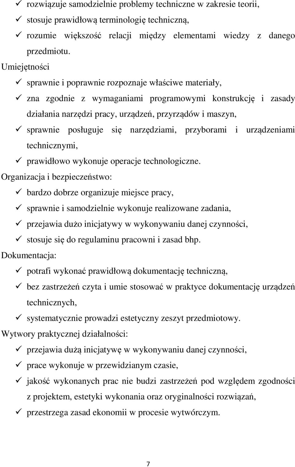 posługuje się narzędziami, przyborami i urządzeniami technicznymi, prawidłowo wykonuje operacje technologiczne.