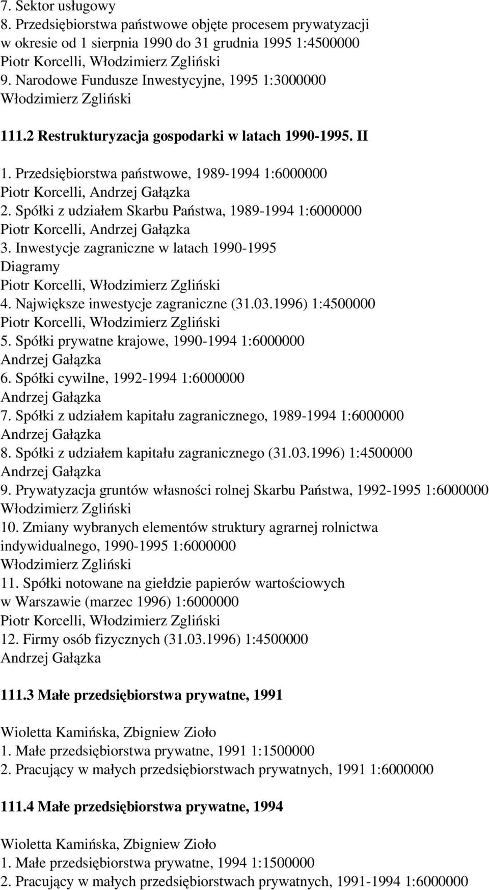 Spółki z udziałem Skarbu Państwa, 1989-1994 1:6000000 Piotr Korcelli, 3. Inwestycje zagraniczne w latach 1990-1995 y 4. Największe inwestycje zagraniczne (31.03.1996) 1:4500000 5.