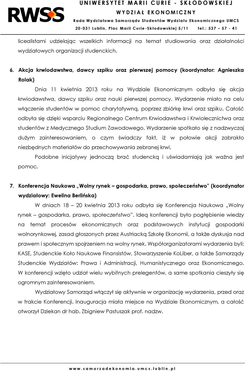 pierwszej pomocy. Wydarzenie miało na celu włączenie studentów w pomoc charytatywną, poprzez zbiórkę krwi oraz szpiku.