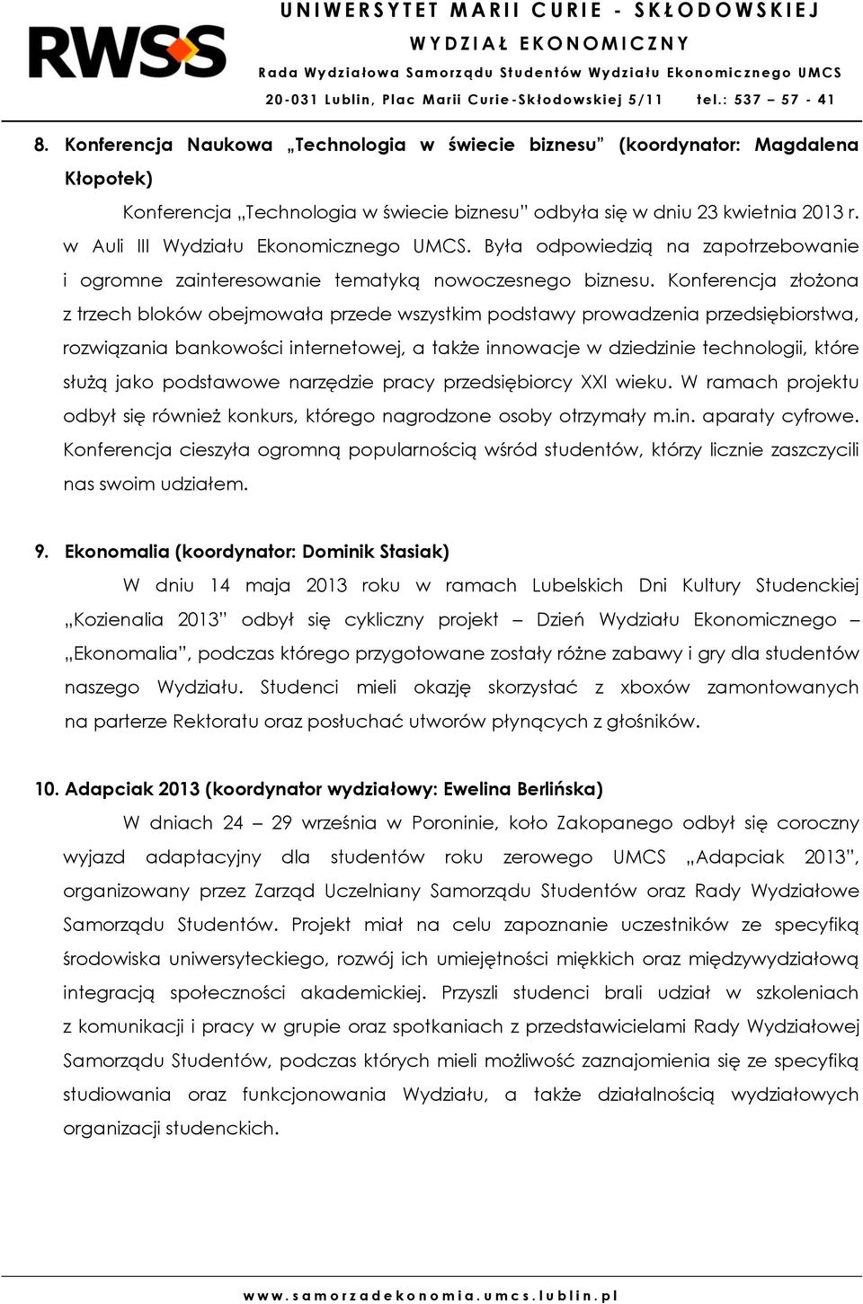 Konferencja złożona z trzech bloków obejmowała przede wszystkim podstawy prowadzenia przedsiębiorstwa, rozwiązania bankowości internetowej, a także innowacje w dziedzinie technologii, które służą