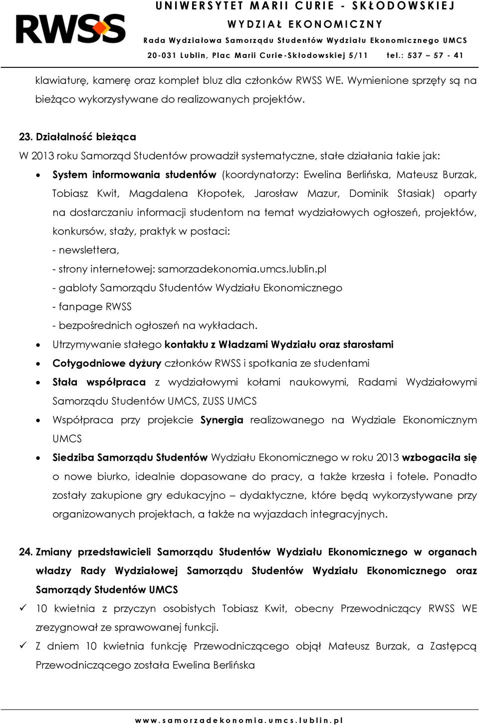Magdalena Kłopotek, Jarosław Mazur, Dominik Stasiak) oparty na dostarczaniu informacji studentom na temat wydziałowych ogłoszeń, projektów, konkursów, staży, praktyk w postaci: - newslettera, -
