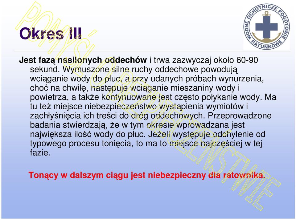 powietrza, a także kontynuowane jest często połykanie wody. Ma tu też miejsce niebezpieczeństwo wystąpienia wymiotów i zachłyśnięcia ich treści do dróg oddechowych.