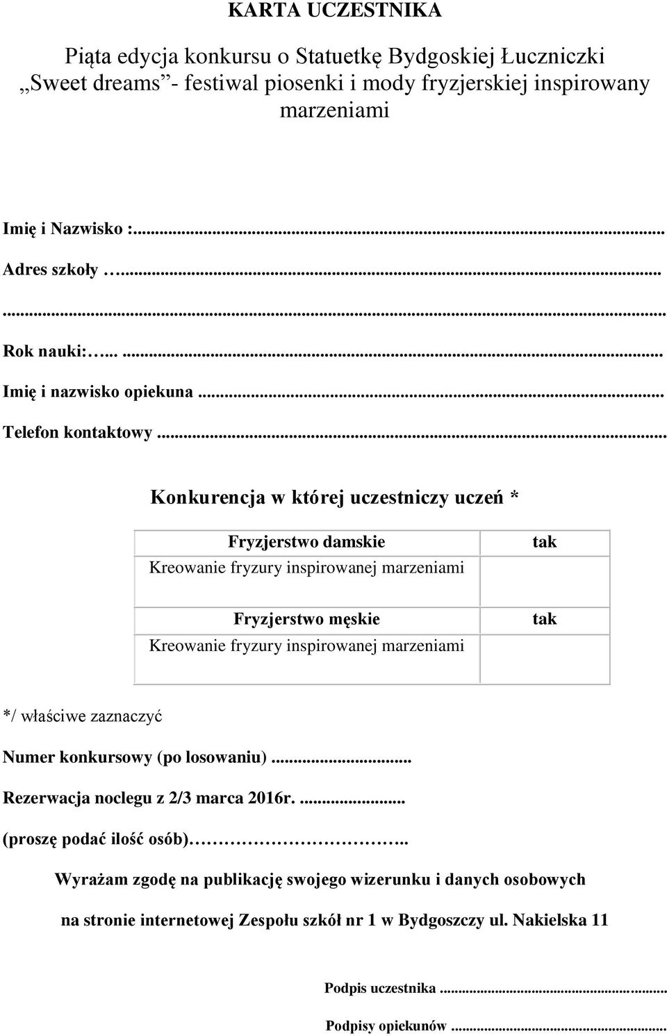 .. Konkurencja w której uczestniczy uczeń * Fryzjerstwo damskie Kreowanie fryzury inspirowanej marzeniami tak Fryzjerstwo męskie Kreowanie fryzury inspirowanej marzeniami tak */