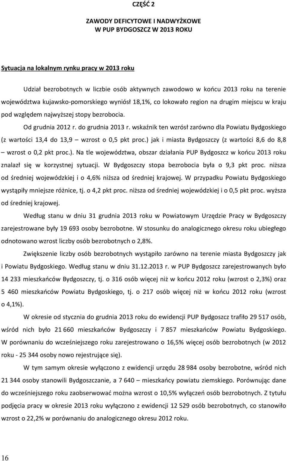 wskaźnik ten wzrósł zarówno dla Powiatu Bydgoskiego (z wartości 13,4 do 13,9 wzrost o 0,5 pkt proc.) 