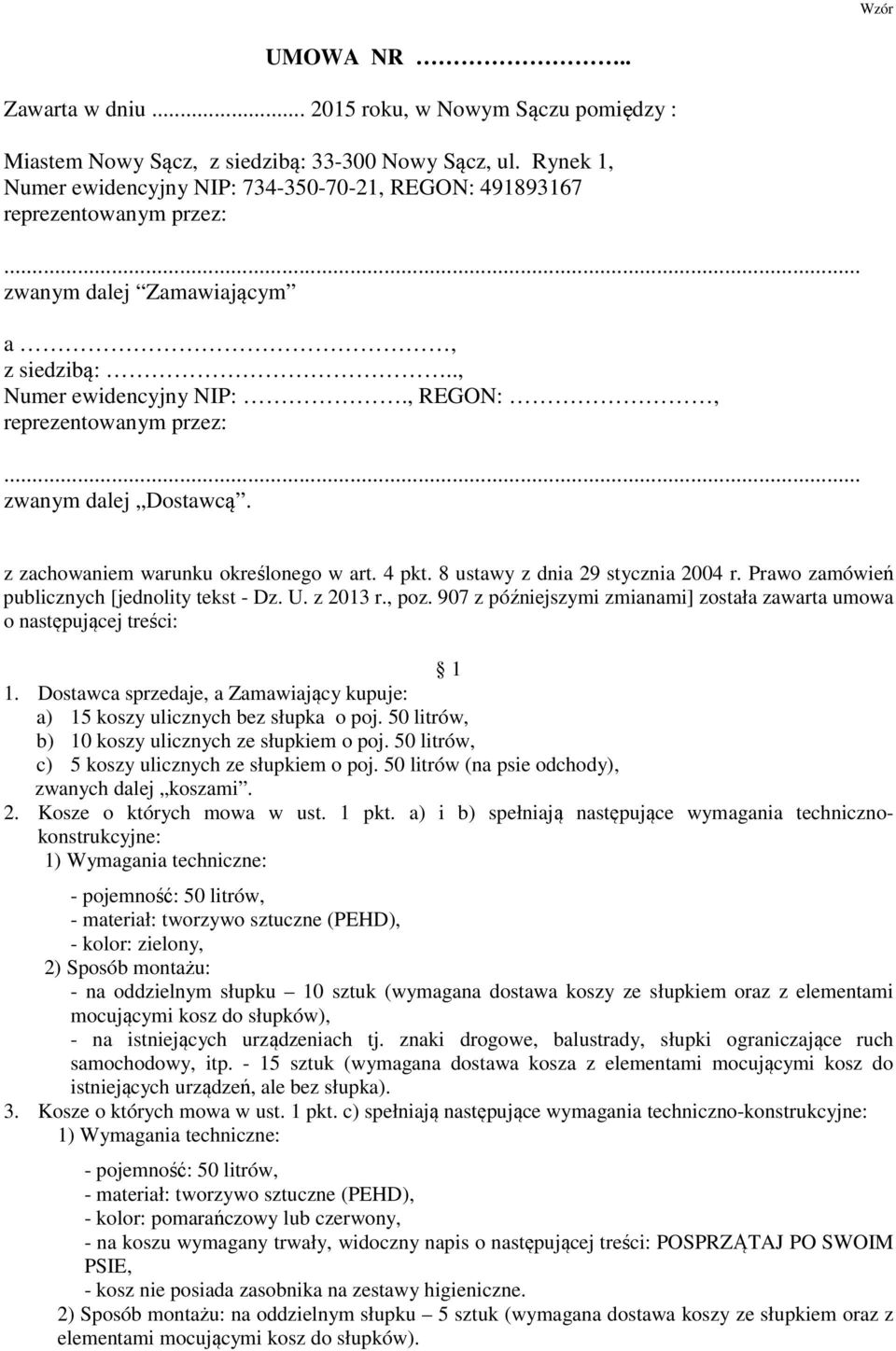 .. zwanym dalej Dostawcą. z zachowaniem warunku określonego w art. 4 pkt. 8 ustawy z dnia 29 stycznia 2004 r. Prawo zamówień publicznych [jednolity tekst - Dz. U. z 2013 r., poz.