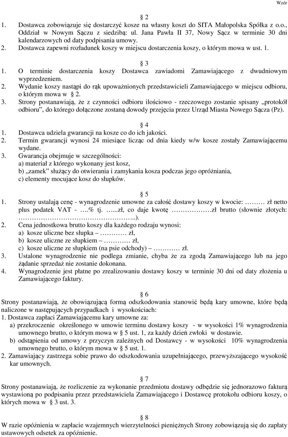 O terminie dostarczenia koszy Dostawca zawiadomi Zamawiającego z dwudniowym wyprzedzeniem. 2.