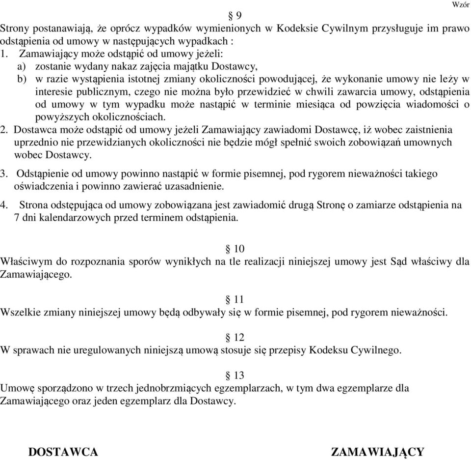 publicznym, czego nie można było przewidzieć w chwili zawarcia umowy, odstąpienia od umowy w tym wypadku może nastąpić w terminie miesiąca od powzięcia wiadomości o powyższych okolicznościach. 2.