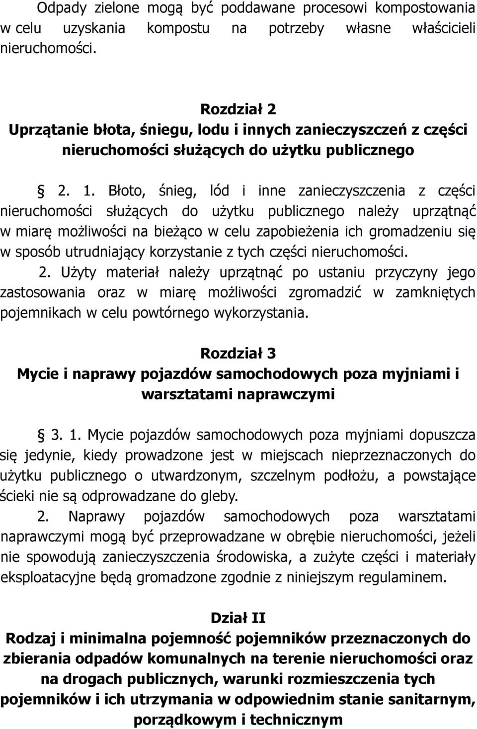 Błoto, śnieg, lód i inne zanieczyszczenia z części nieruchomości służących do użytku publicznego należy uprzątnąć w miarę możliwości na bieżąco w celu zapobieżenia ich gromadzeniu się w sposób