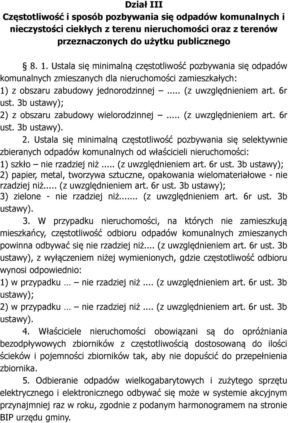 3b ustawy); 2) z obszaru zabudowy wielorodzinnej... (z uwzględnieniem art. 6r ust. 3b ustawy). 2. Ustala się minimalną częstotliwość pozbywania się selektywnie zbieranych odpadów komunalnych od właścicieli nieruchomości: 1) szkło nie rzadziej niż.