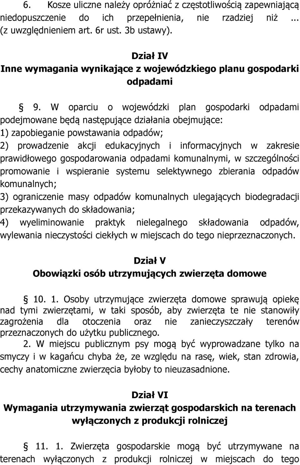 W oparciu o wojewódzki plan gospodarki odpadami podejmowane będą następujące działania obejmujące: 1) zapobieganie powstawania odpadów; 2) prowadzenie akcji edukacyjnych i informacyjnych w zakresie