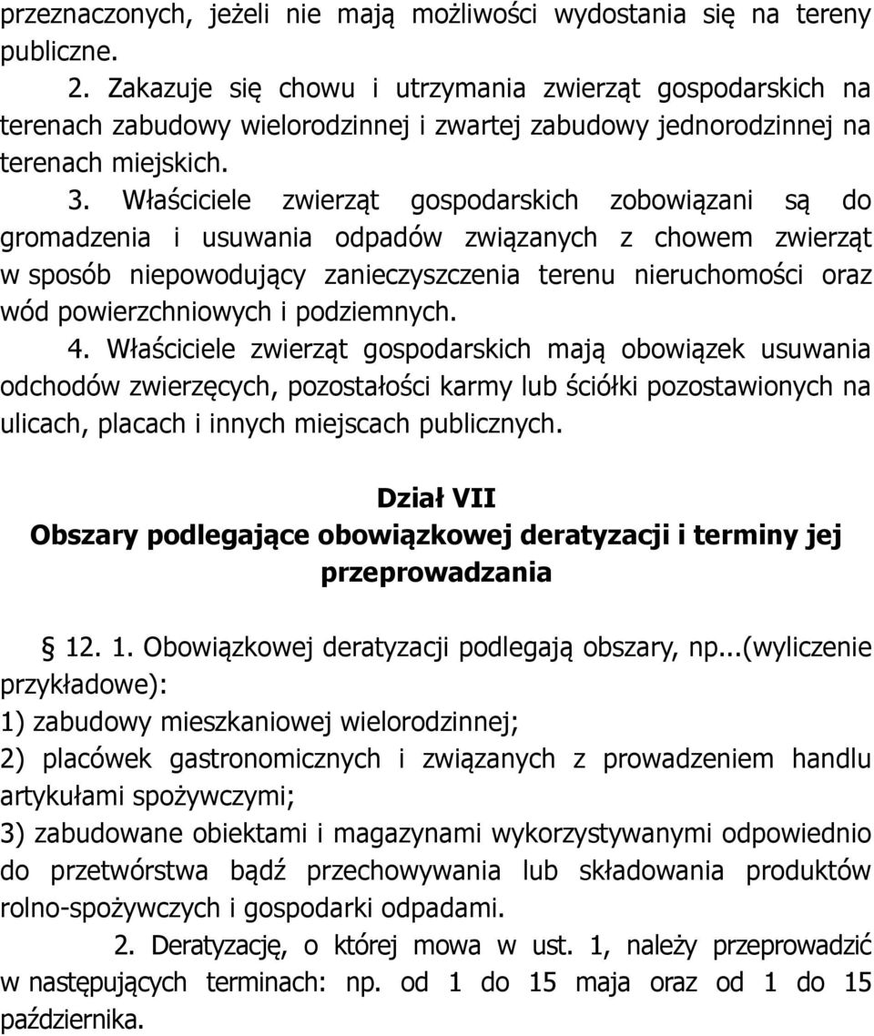 Właściciele zwierząt gospodarskich zobowiązani są do gromadzenia i usuwania odpadów związanych z chowem zwierząt w sposób niepowodujący zanieczyszczenia terenu nieruchomości oraz wód powierzchniowych