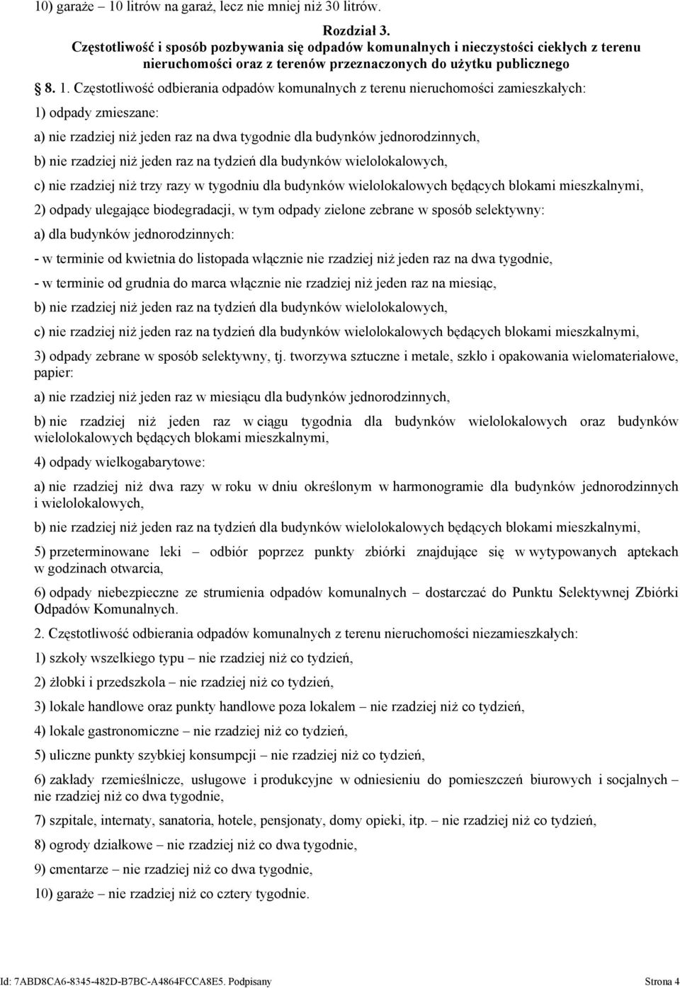 Częstotliwość odbierania odpadów komunalnych z terenu nieruchomości zamieszkałych: 1) odpady zmieszane: a) nie rzadziej niż jeden raz na dwa tygodnie dla budynków jednorodzinnych, b) nie rzadziej niż