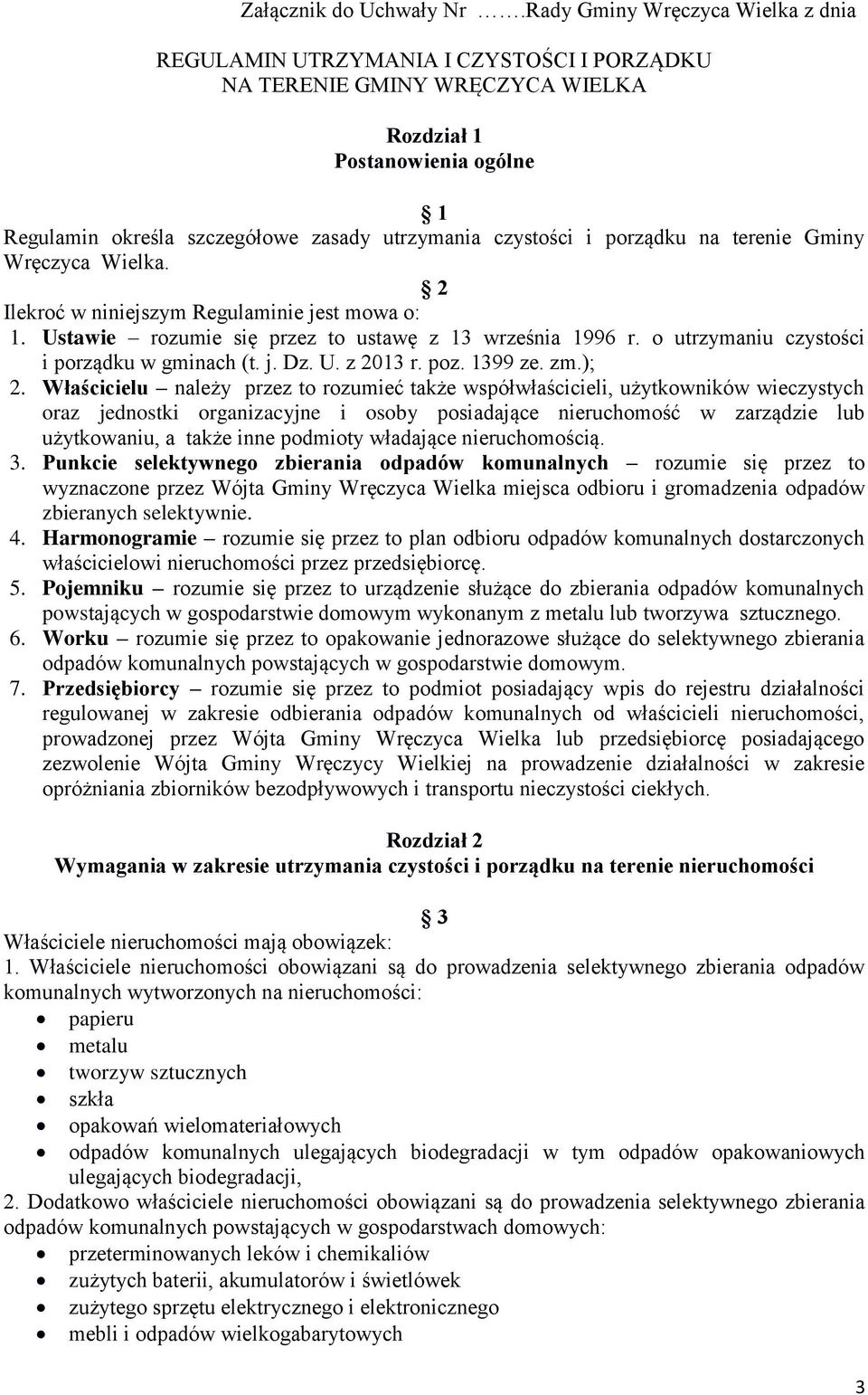 czystości i porządku na terenie Gminy Wręczyca Wielka. 2 Ilekroć w niniejszym Regulaminie jest mowa o: 1. Ustawie rozumie się przez to ustawę z 13 września 1996 r.