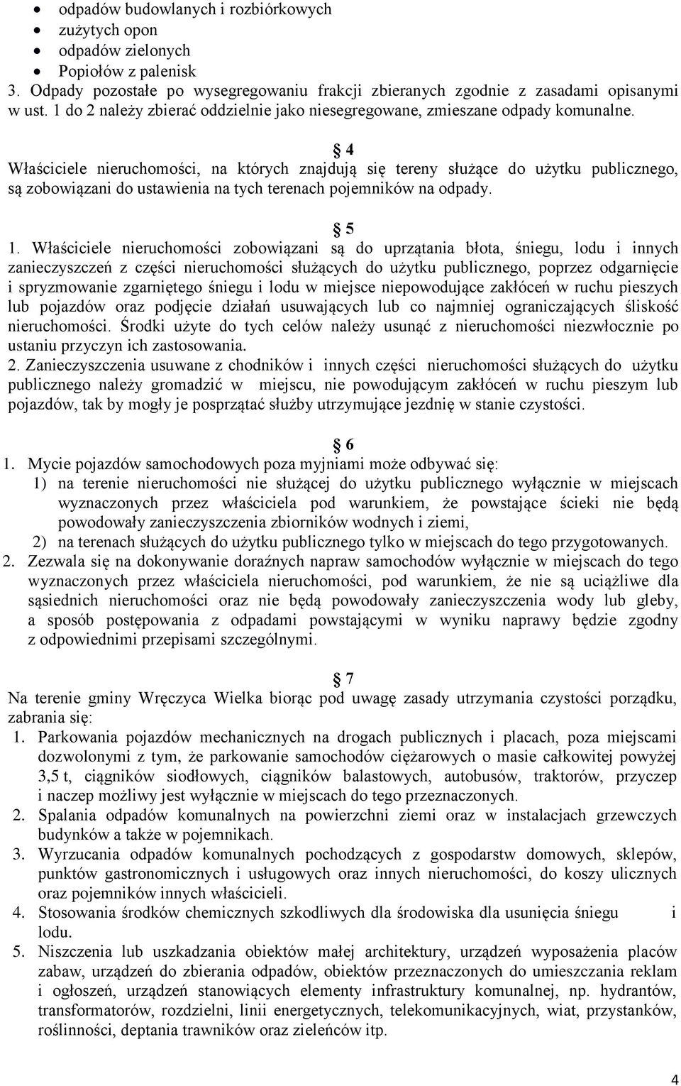 4 Właściciele nieruchomości, na których znajdują się tereny służące do użytku publicznego, są zobowiązani do ustawienia na tych terenach pojemników na odpady. 5 1.