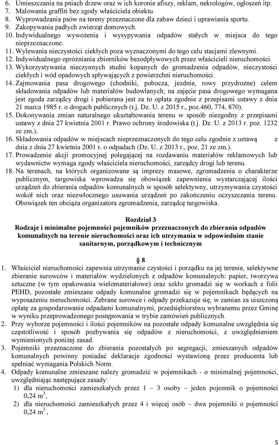 Indywidualnego wywożenia i wysypywania odpadów stałych w miejsca do tego nieprzeznaczone. 11. Wylewania nieczystości ciekłych poza wyznaczonymi do tego celu stacjami zlewnymi. 12.