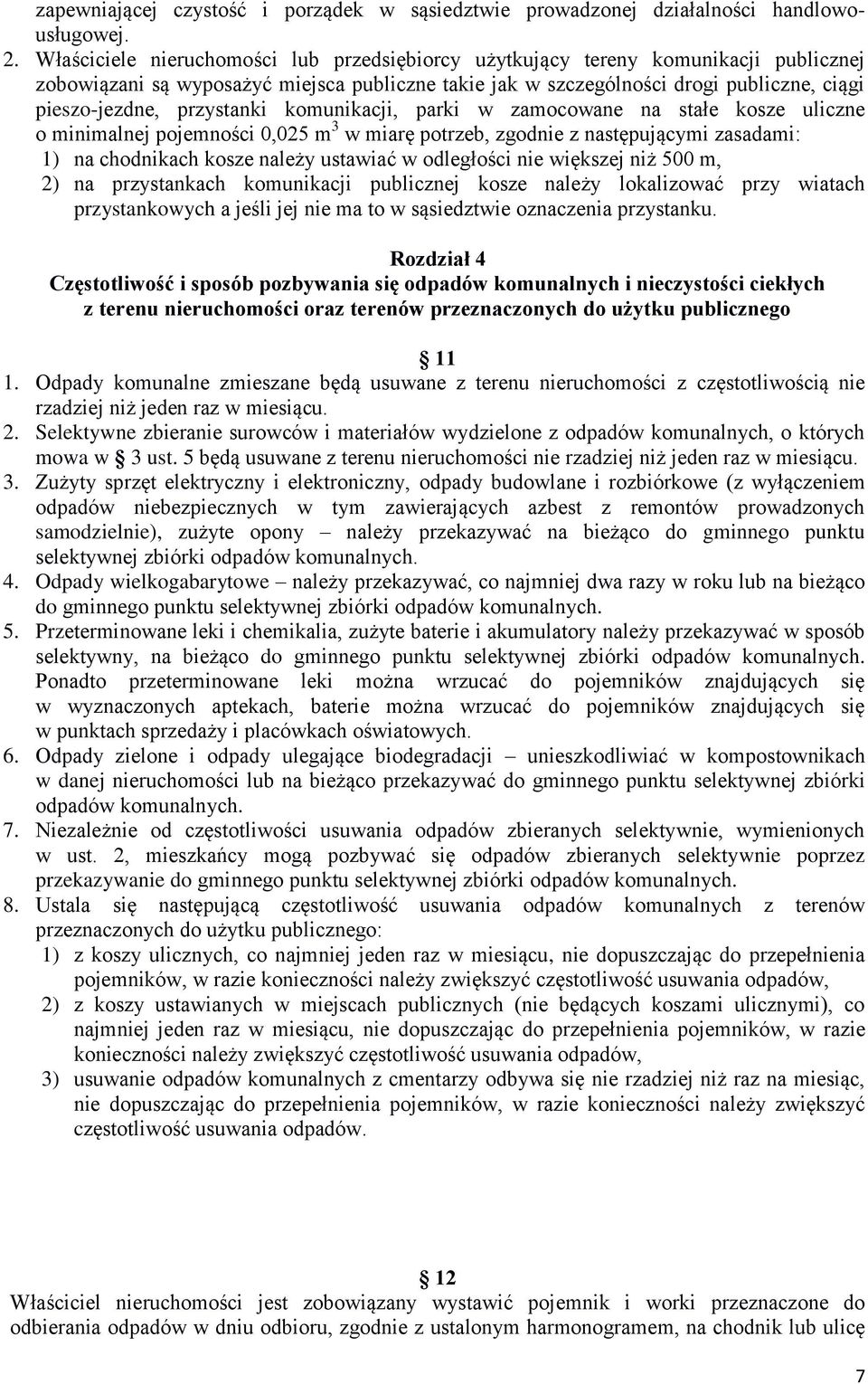 przystanki komunikacji, parki w zamocowane na stałe kosze uliczne o minimalnej pojemności 0,025 m 3 w miarę potrzeb, zgodnie z następującymi zasadami: 1) na chodnikach kosze należy ustawiać w