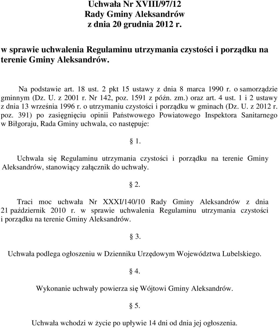 o utrzymaniu czystości i porządku w gminach (Dz. U. z 2012 r. poz. 391) po zasięgnięciu opinii Państwowego Powiatowego Inspektora Sanitarnego w Biłgoraju, Rada Gminy uchwala, co następuje: 1.