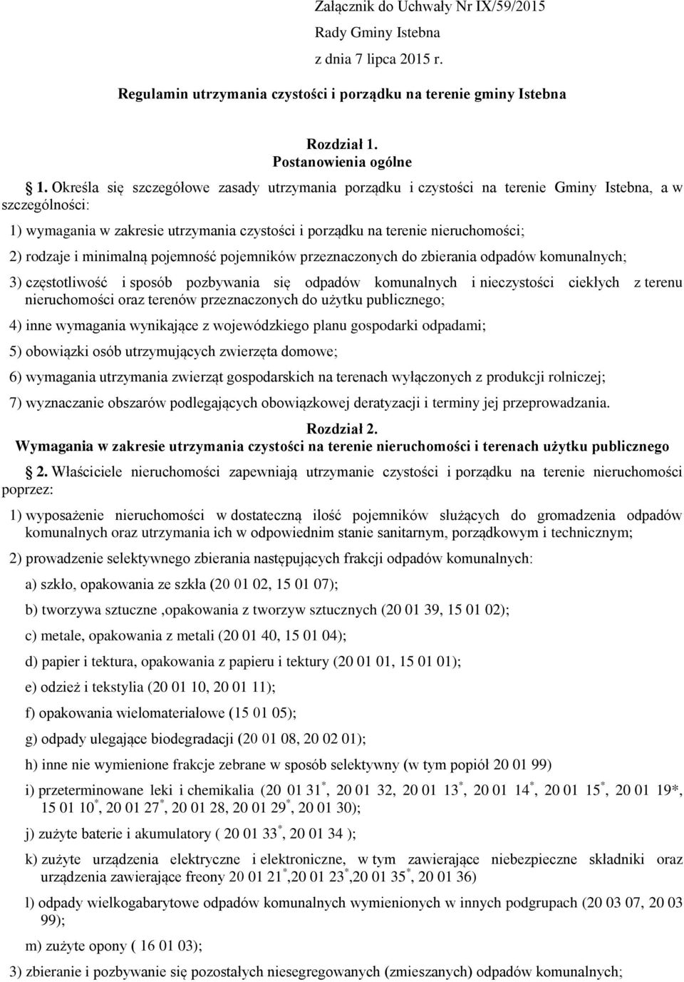 rodzaje i minimalną pojemność pojemników przeznaczonych do zbierania odpadów komunalnych; 3) częstotliwość i sposób pozbywania się odpadów komunalnych i nieczystości ciekłych z terenu nieruchomości