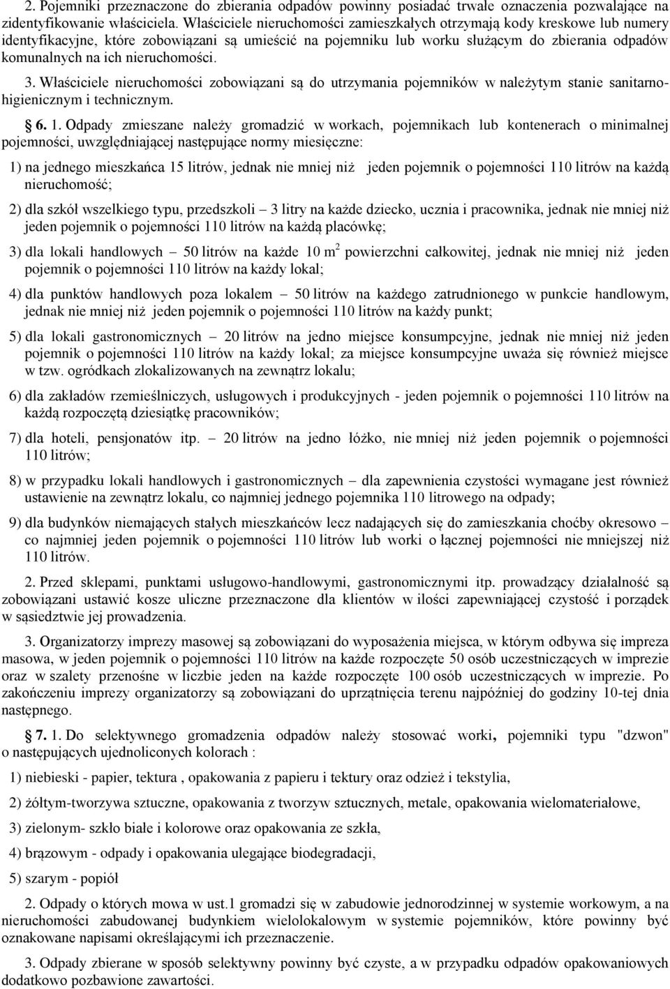 nieruchomości. 3. Właściciele nieruchomości zobowiązani są do utrzymania pojemników w należytym stanie sanitarnohigienicznym i technicznym. 6. 1.