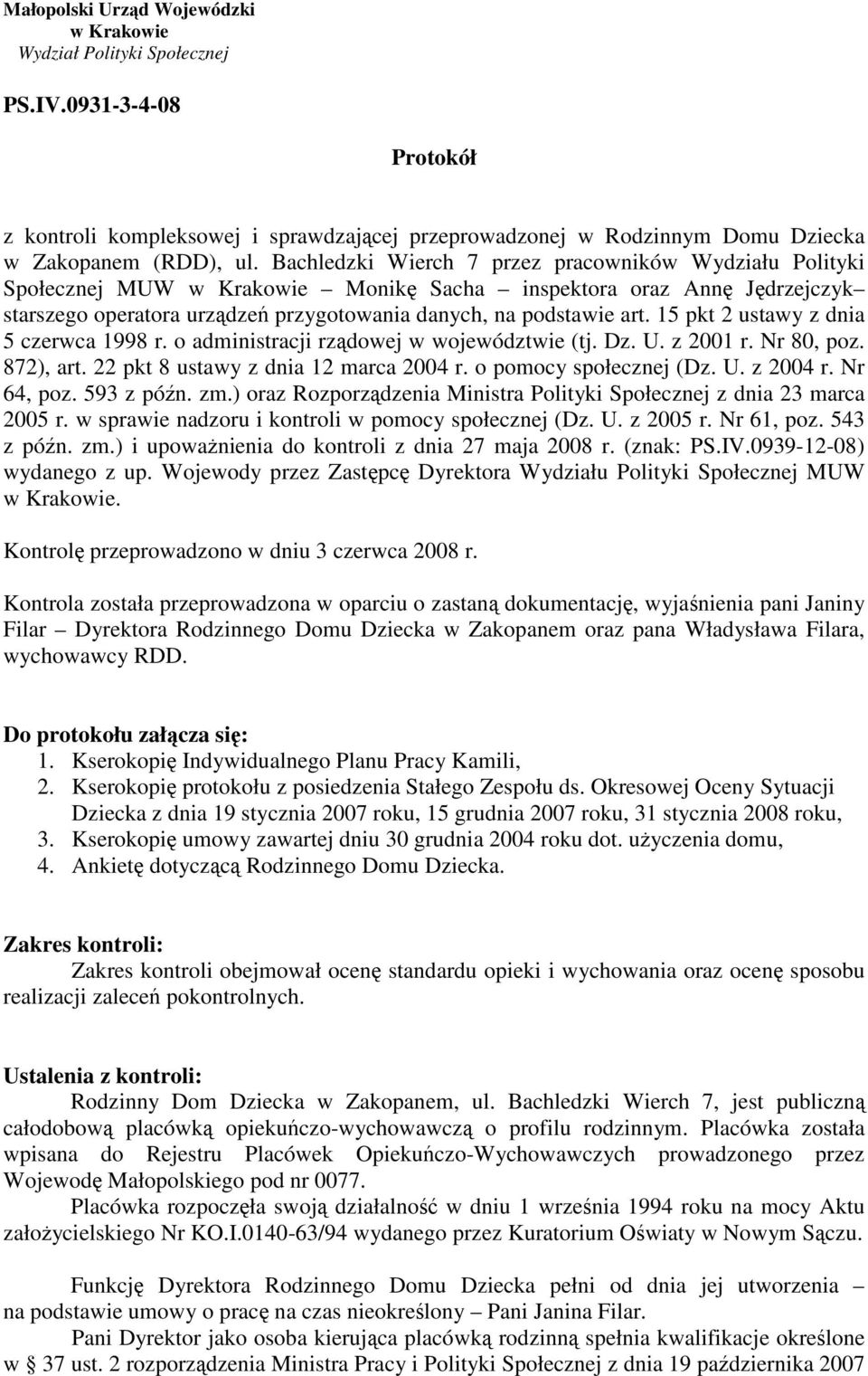15 pkt 2 ustawy z dnia 5 czerwca 1998 r. o administracji rzdowej w województwie (tj. Dz. U. z 2001 r. Nr 80, poz. 872), art. 22 pkt 8 ustawy z dnia 12 marca 2004 r. o pomocy społecznej (Dz. U. z 2004 r.