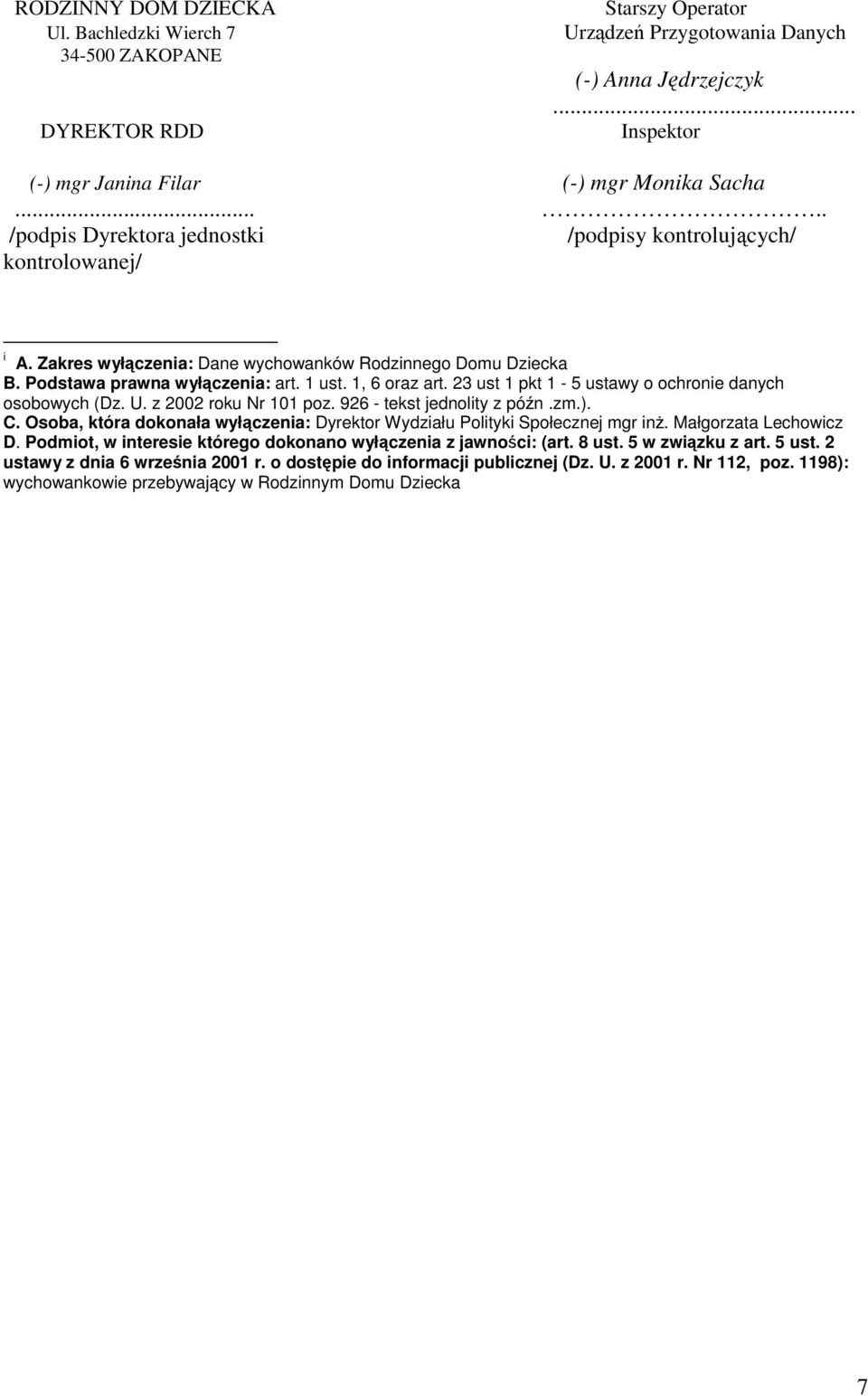 23 ust 1 pkt 1-5 ustawy o ochronie danych osobowych (Dz. U. z 2002 roku Nr 101 poz. 926 - tekst jednolity z pón.zm.). C. Osoba, która dokonała wyłczenia: Dyrektor Wydziału Polityki Społecznej mgr in.