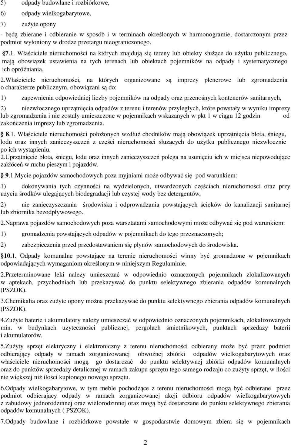 Właściciele nieruchomości na których znajdują się tereny lub obiekty służące do użytku publicznego, mają obowiązek ustawienia na tych terenach lub obiektach pojemników na odpady i systematycznego ich
