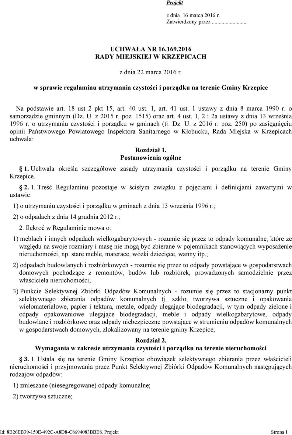 o samorządzie gminnym (Dz. U. z 2015 r. poz. 1515) oraz art. 4 ust. 1, 2 i 2a ustawy z dnia 13 września 1996 r. o utrzymaniu czystości i porządku w gminach (tj. Dz. U. z 2016 r. poz. 250) po zasięgnięciu opinii Państwowego Powiatowego Inspektora Sanitarnego w Kłobucku, Rada Miejska w Krzepicach uchwala: Rozdział 1.