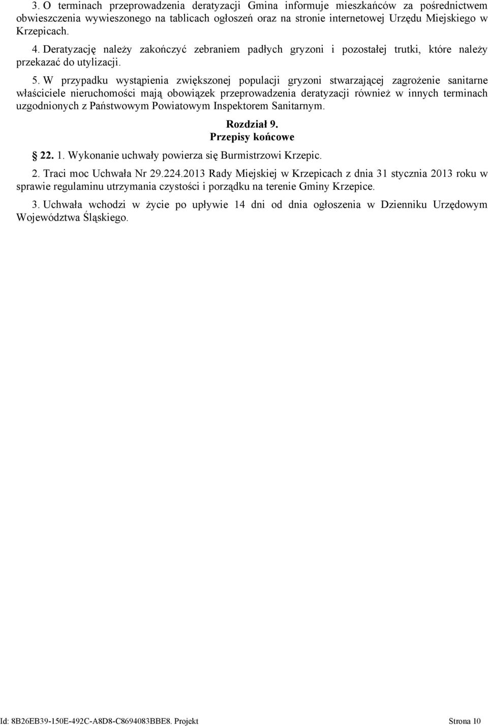 W przypadku wystąpienia zwiększonej populacji gryzoni stwarzającej zagrożenie sanitarne właściciele nieruchomości mają obowiązek przeprowadzenia deratyzacji również w innych terminach uzgodnionych z