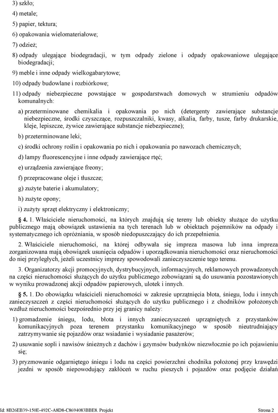 opakowania po nich (detergenty zawierające substancje niebezpieczne, środki czyszczące, rozpuszczalniki, kwasy, alkalia, farby, tusze, farby drukarskie, kleje, lepiszcze, żywice zawierające