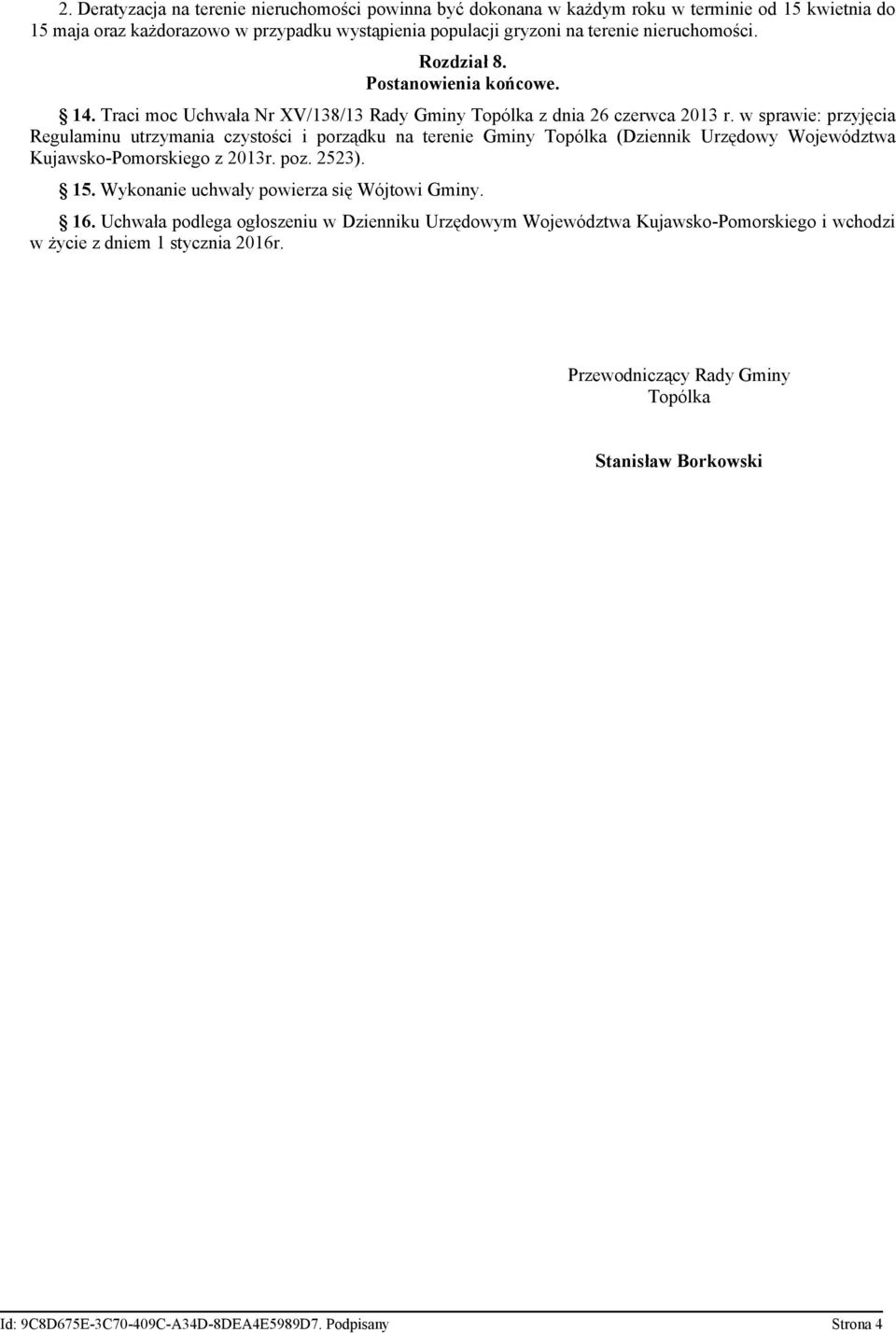 w sprawie: przyjęcia Regulaminu utrzymania czystości i porządku na terenie Gminy Topólka (Dziennik Urzędowy Województwa Kujawsko-Pomorskiego z 2013r. poz. 2523). 15.