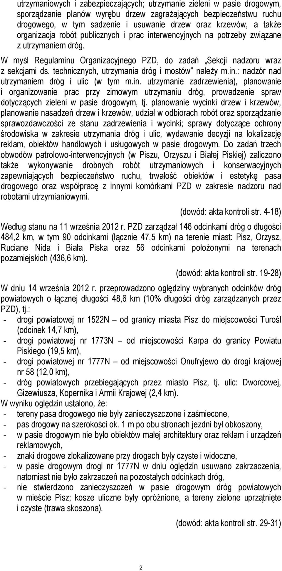 technicznych, utrzymania dróg i mostów należy m.in.: nadzór nad utrzymaniem dróg i ulic (w tym m.in. utrzymanie zadrzewienia), planowanie i organizowanie prac przy zimowym utrzymaniu dróg, prowadzenie spraw dotyczących zieleni w pasie drogowym, tj.