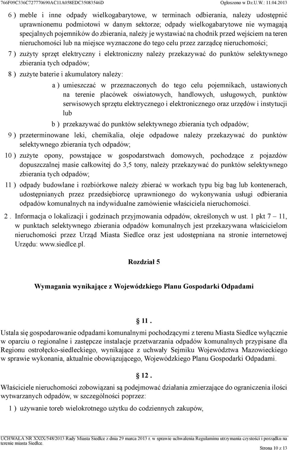 przekazywać do punktów selektywnego zbierania tych odpadów; 8 ) zużyte baterie i akumulatory należy: a ) umieszczać w przeznaczonych do tego celu pojemnikach, ustawionych na terenie placówek