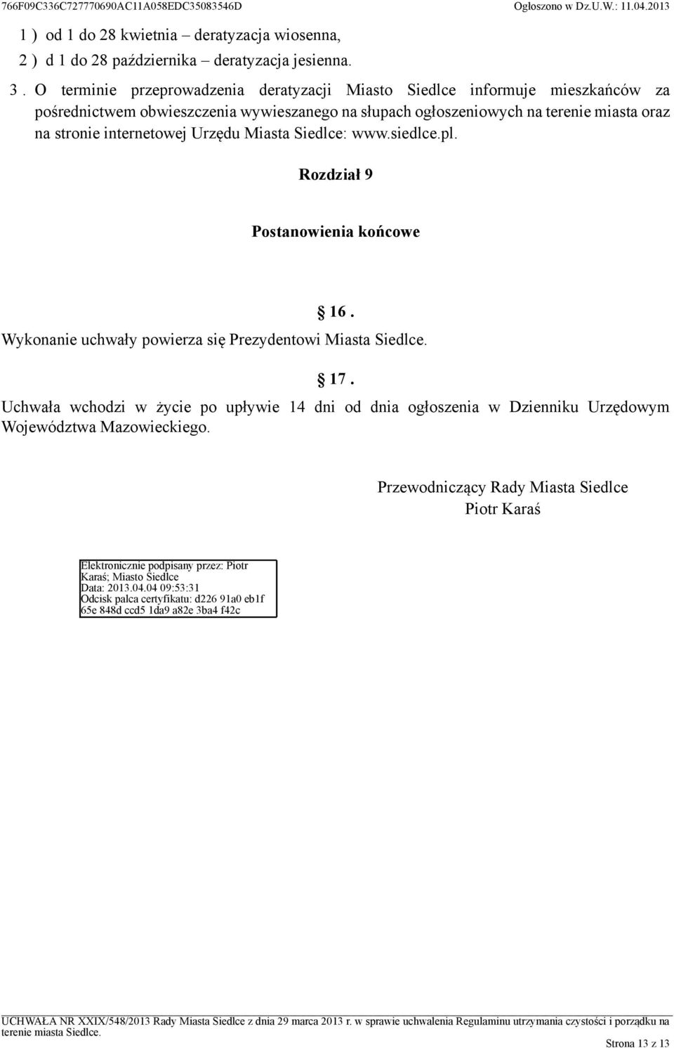 internetowej Urzędu Miasta Siedlce: www.siedlce.pl. Rozdział 9 Postanowienia końcowe 16. Wykonanie uchwały powierza się Prezydentowi Miasta Siedlce. 17.