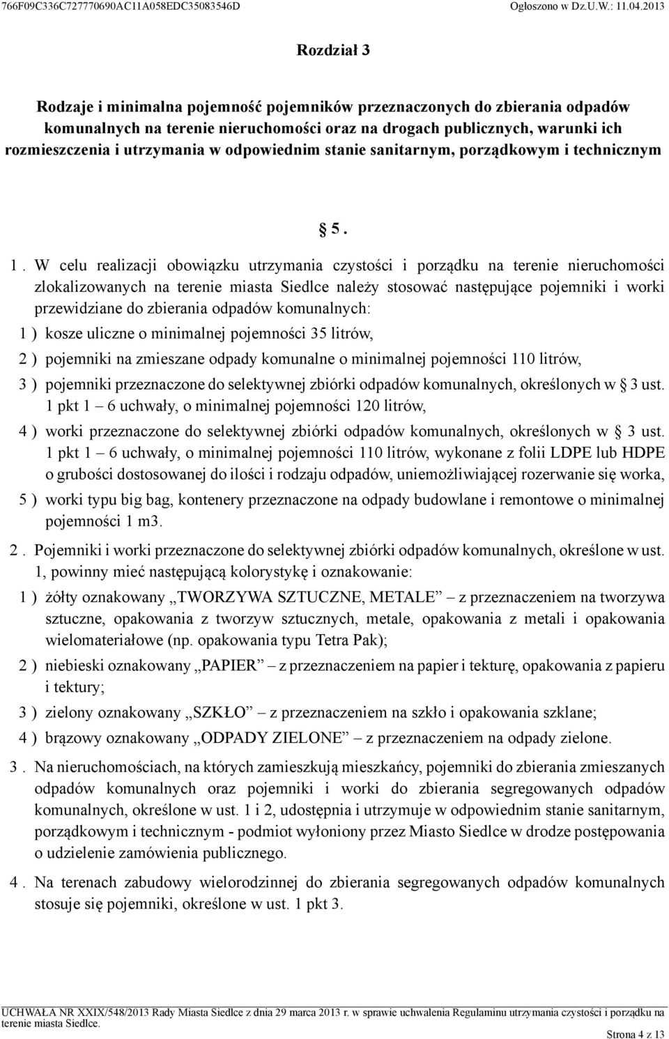 W celu realizacji obowiązku utrzymania czystości i porządku na terenie nieruchomości zlokalizowanych na terenie miasta Siedlce należy stosować następujące pojemniki i worki przewidziane do zbierania