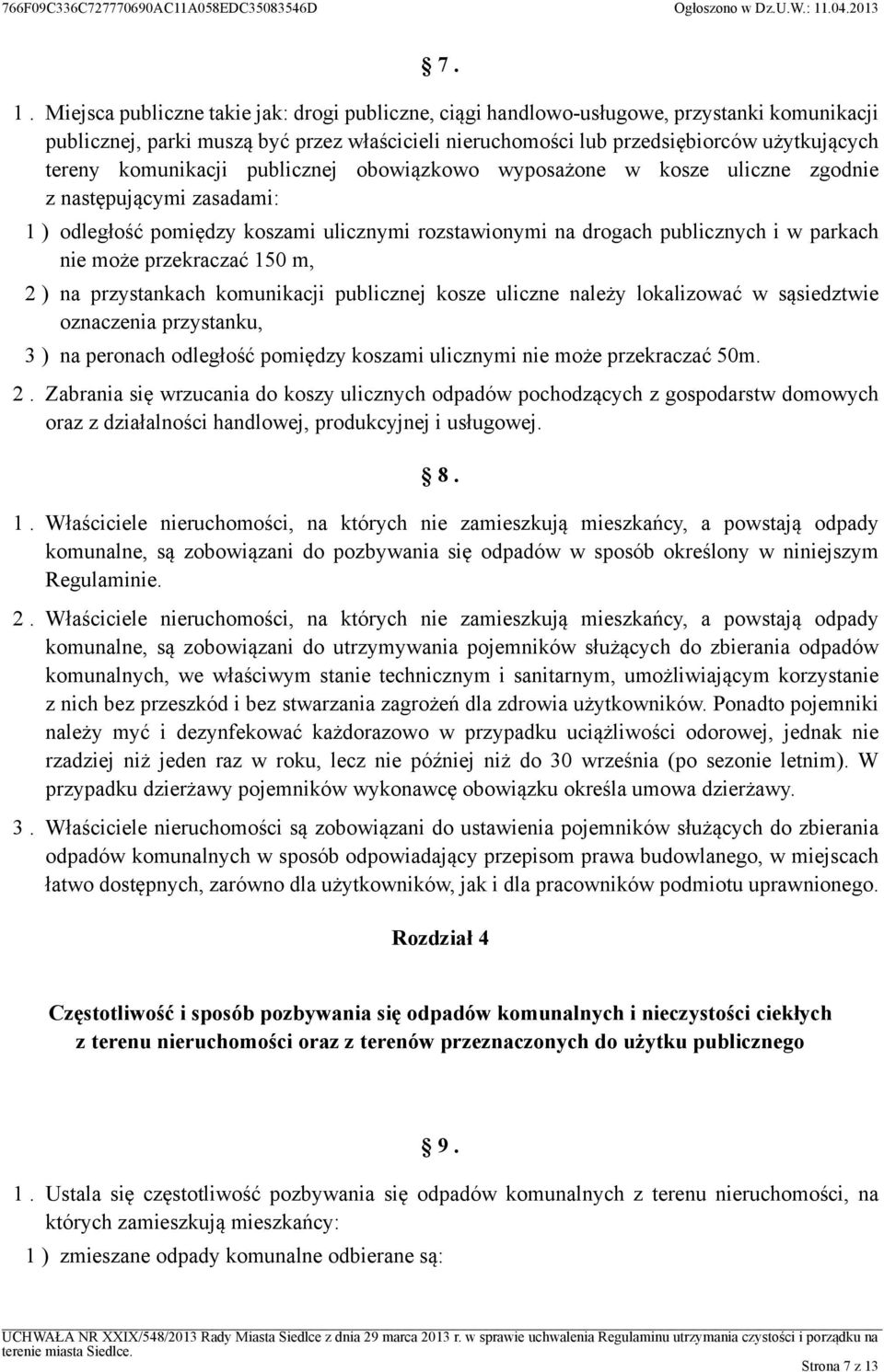 przekraczać 150 m, 2 ) na przystankach komunikacji publicznej kosze uliczne należy lokalizować w sąsiedztwie oznaczenia przystanku, 3 ) na peronach odległość pomiędzy koszami ulicznymi nie może