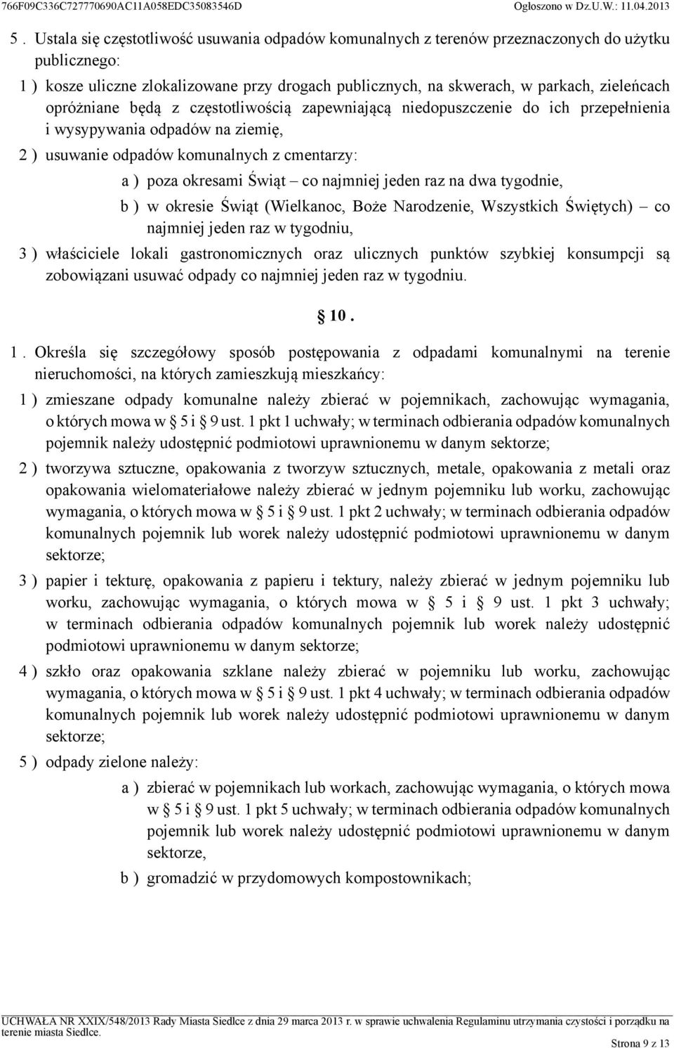 jeden raz na dwa tygodnie, b ) w okresie Świąt (Wielkanoc, Boże Narodzenie, Wszystkich Świętych) co najmniej jeden raz w tygodniu, 3 ) właściciele lokali gastronomicznych oraz ulicznych punktów