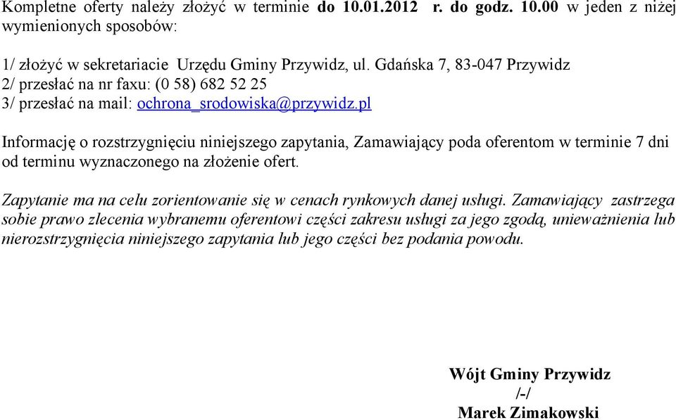 pl Informację o rozstrzygnięciu niniejszego zapytania, Zamawiający poda oferentom w terminie 7 dni od terminu wyznaczonego na złożenie ofert.