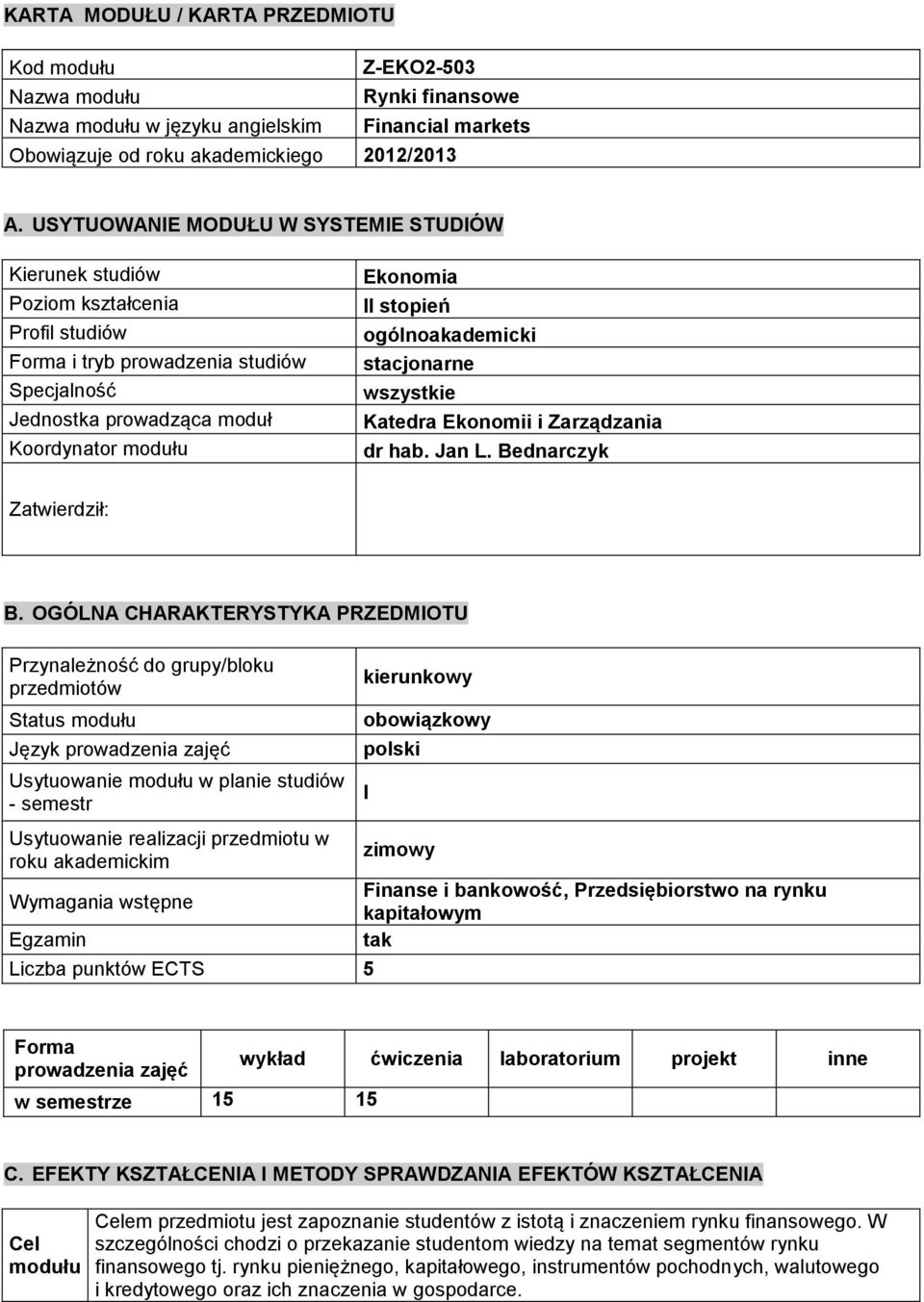 ogólnoakademicki stacjonarne wszystkie Katedra Ekonomii i Zarządzania dr hab. Jan L. Bednarczyk Zatwierdził: B.