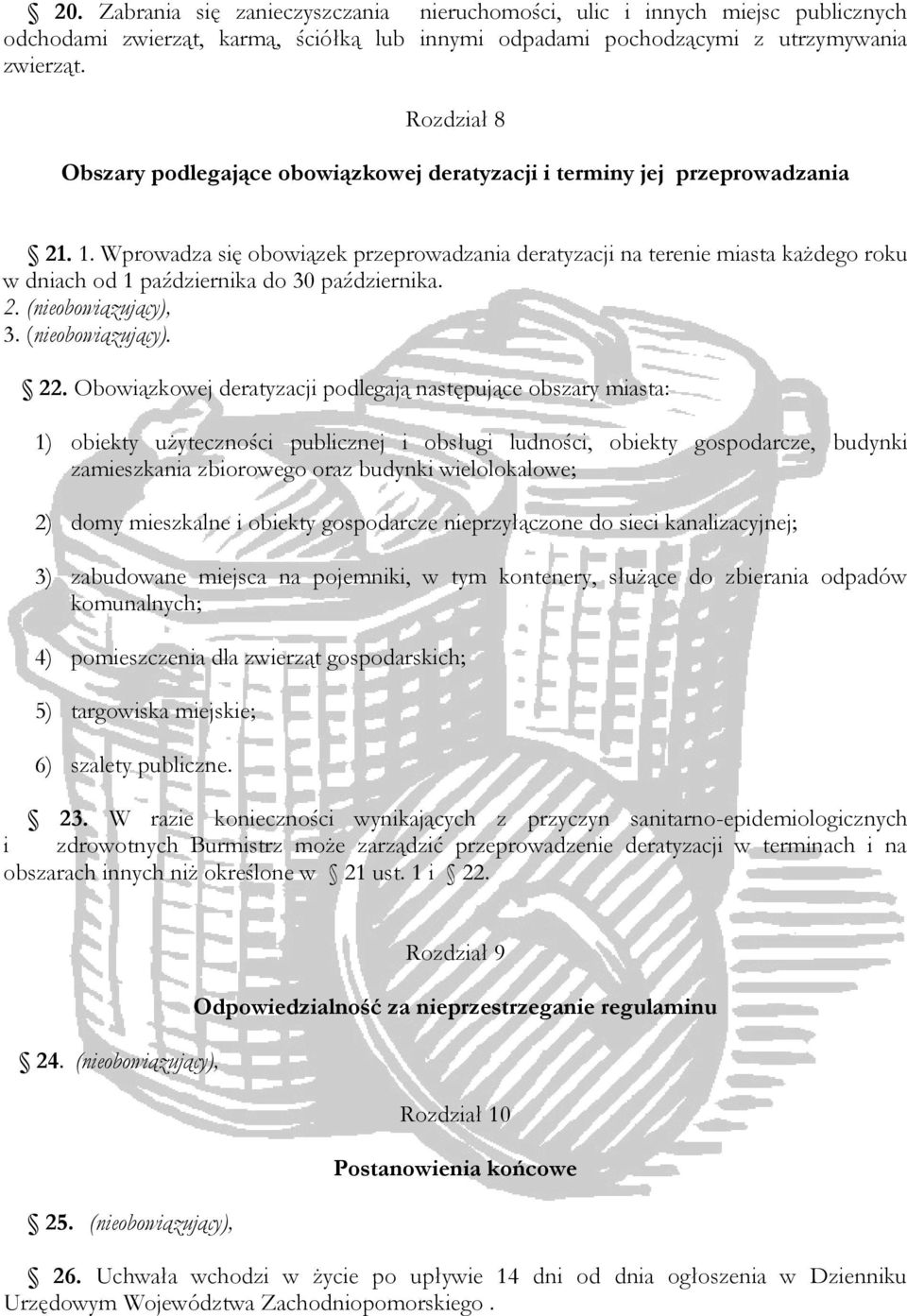 Wprowadza się obowiązek przeprowadzania deratyzacji na terenie miasta każdego roku w dniach od 1 października do 30 października. 2. (nieobowiązujący), 3. (nieobowiązujący). 22.